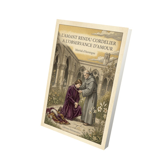 Livre L'amant rendu cordelier a l'observance d'amour - Martial d'Auvergne - Vue 3D - Editions Remanence