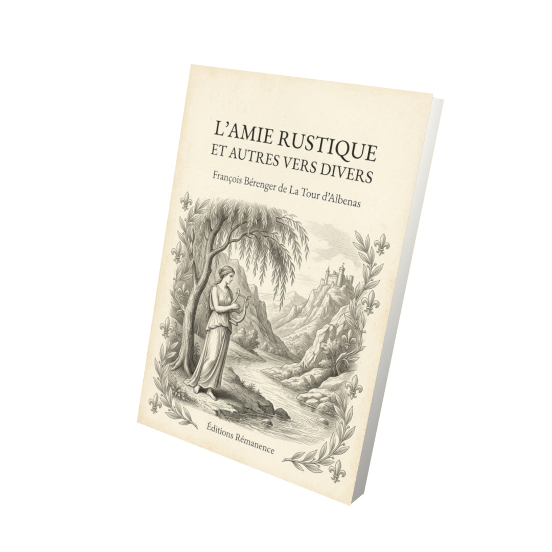 Livre L'amie rustique et autres vers divers - François Bérenger de La Tour d'Albenas - Vue 3D - Editions Remanence