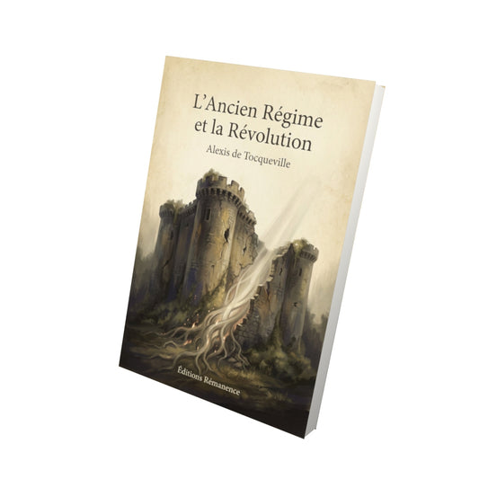 Livre L'Ancien Régime et la Révolution – Alexis de Tocqueville - Vue 3D - Editions Remanence