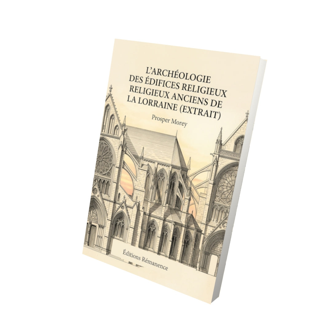 Livre L'archéologie des édifices religieux anciens de la Lorraine (extrait) par Prosper Morey - Vue 3D - Editions Remanence