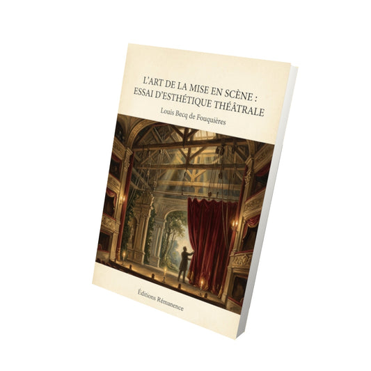 Livre L'art de la mise en scène : Essai d'esthétique théâtrale - Louis Becq de Fouquières - Vue 3D - Editions Remanence