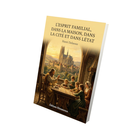 Livre L'esprit familial, dans la maison, dans la cité et dans létat - Henri Delassus - Vue 3D - Editions Remanence