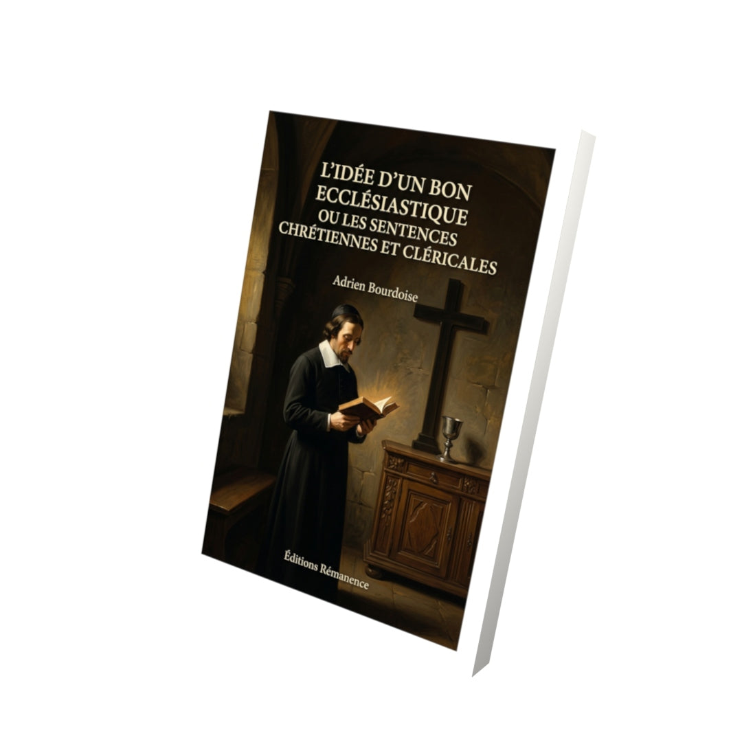 Livre L'Idée d'un bon ecclésiastique ou les sentences chrétiennes et cléricales par Adrien Bourdoise - Vue 3D - Editions Remanence