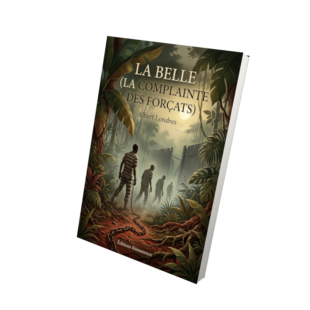 Livre La Belle (la Complainte des forçats) par Albert Londres - Vue 3D - Editions Remanence