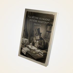 La bêtise humaine (Eusèbe Martin) - Jules Noriac