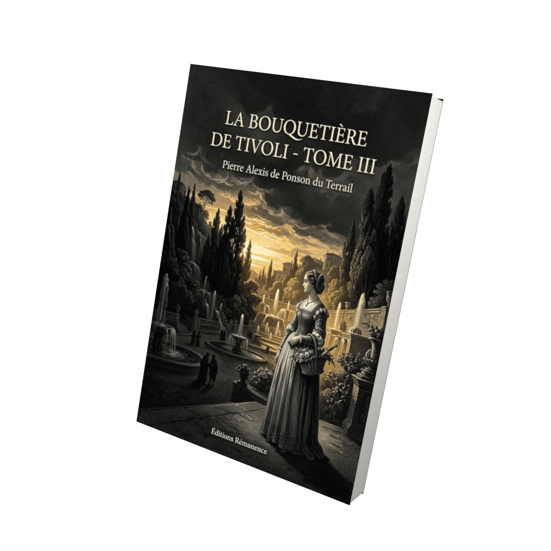 Livre La Bouquetière de Tivoli - Tome III par Pierre Alexis de Ponson du Terrail - Vue 3D - Editions Remanence