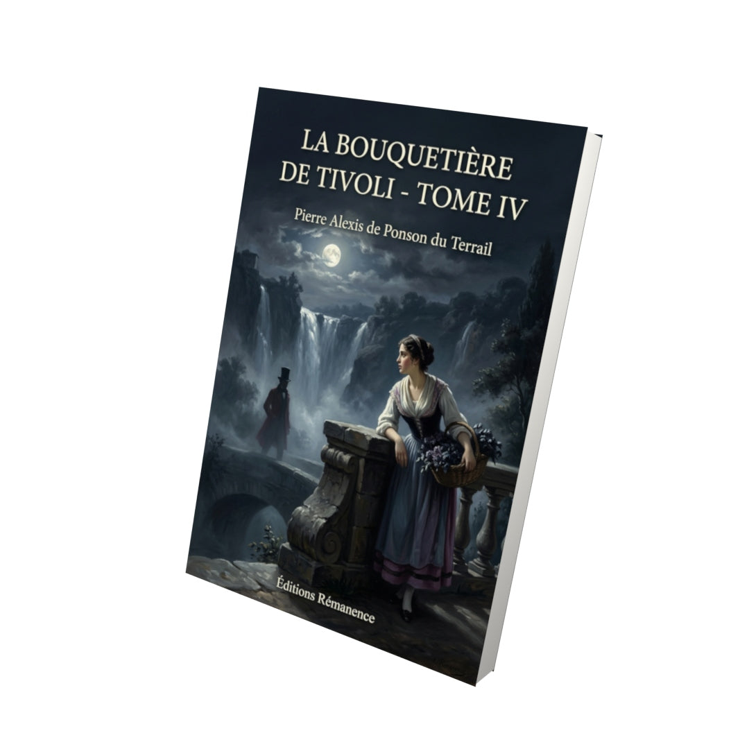 Livre La Bouquetière de Tivoli - Tome IV par Pierre Alexis de Ponson du Terrail - Vue 3D - Editions Remanence