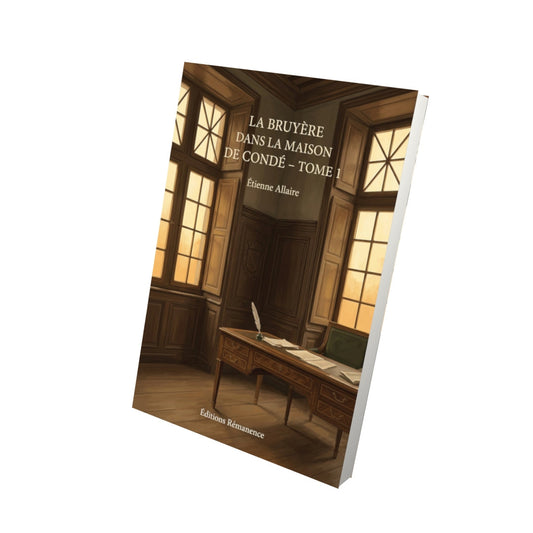 Livre La Bruyère dans la maison de Condé - Tome 1 - Étienne Allaire - Editions Remanence
