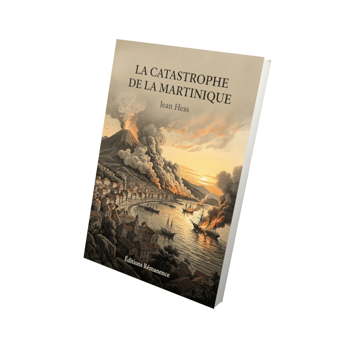 Livre La Catastrophe de la Martinique par Jean Hess - Vue 3D - Editions Remanence