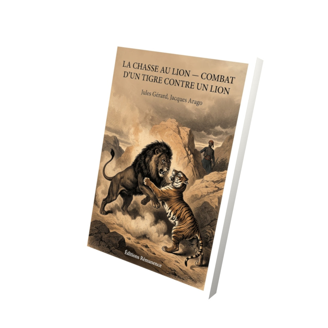 Livre La Chasse au lion — Combat d’un tigre contre un lion par Jules Gérard, Jacques Arago - Vue 3D - Editions Remanence