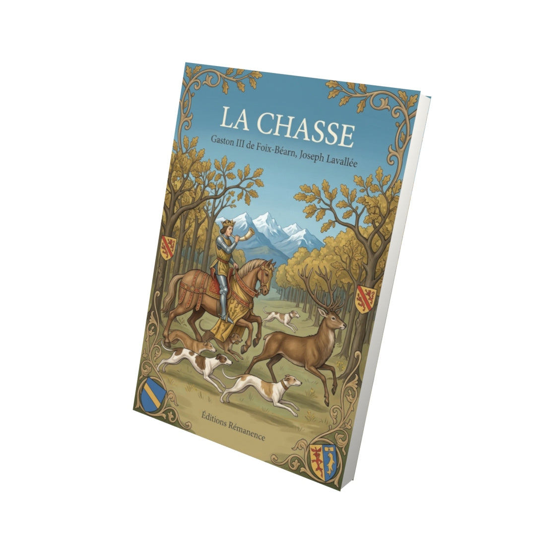 Livre La Chasse par Gaston III de Foix-Béarn, Joseph Lavallée - Vue 3D - Editions Remanence