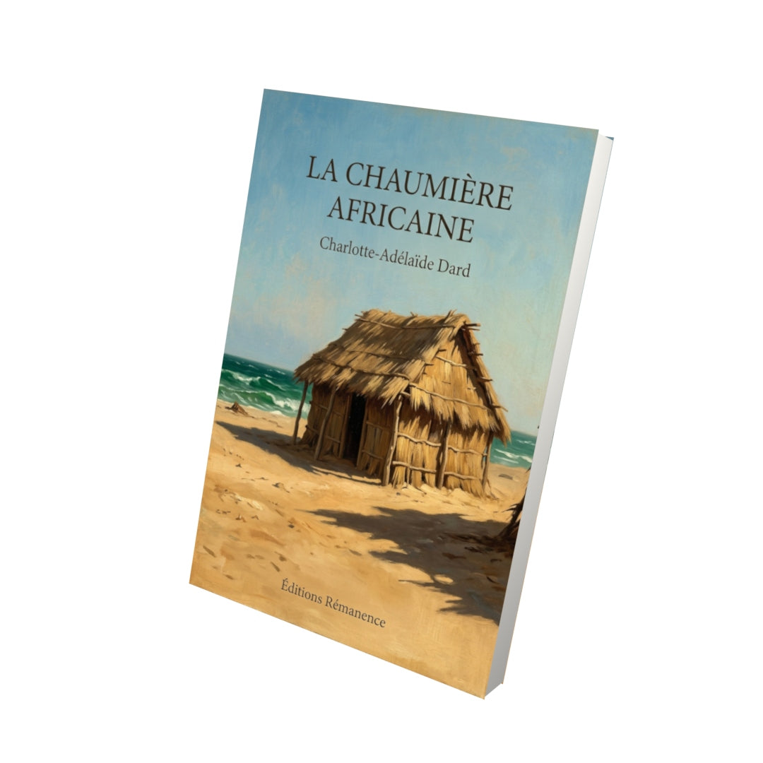 Livre La Chaumière africaine par Charlotte-Adélaïde Dard - Vue 3D - Editions Remanence