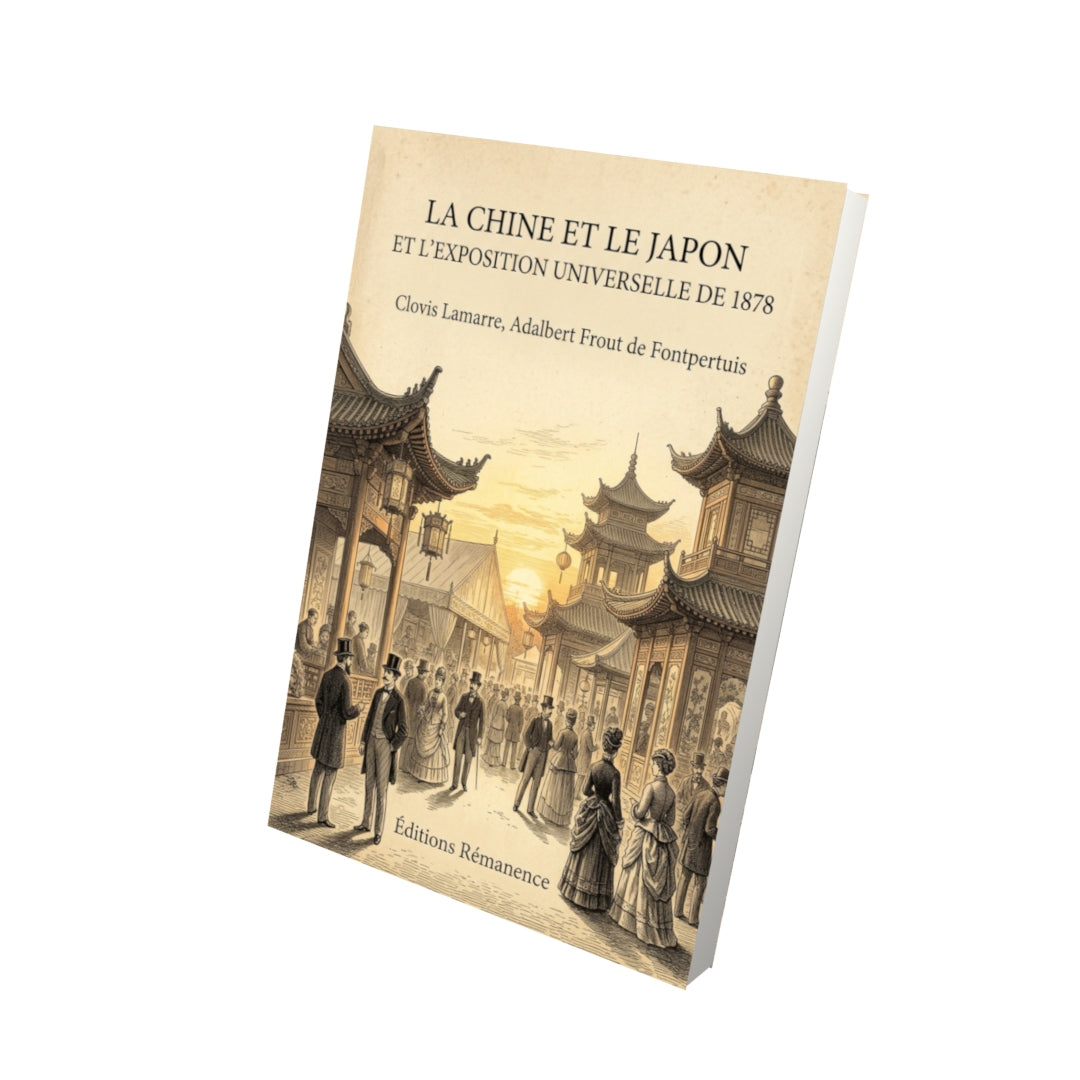 Livre La Chine et le Japon et l’Exposition universelle de 1878 par Clovis Lamarre, Adalbert Frout de Fontpertuis - Vue 3D - Editions Remanence