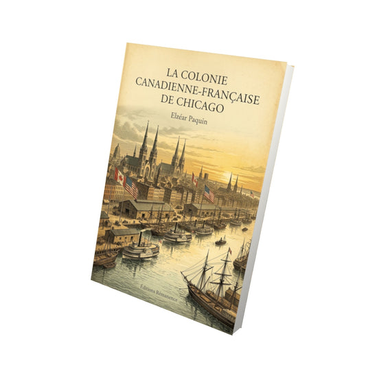 Livre La colonie Canadienne-Française de Chicago par Elzéar Paquin - Vue 3D - Editions Remanence