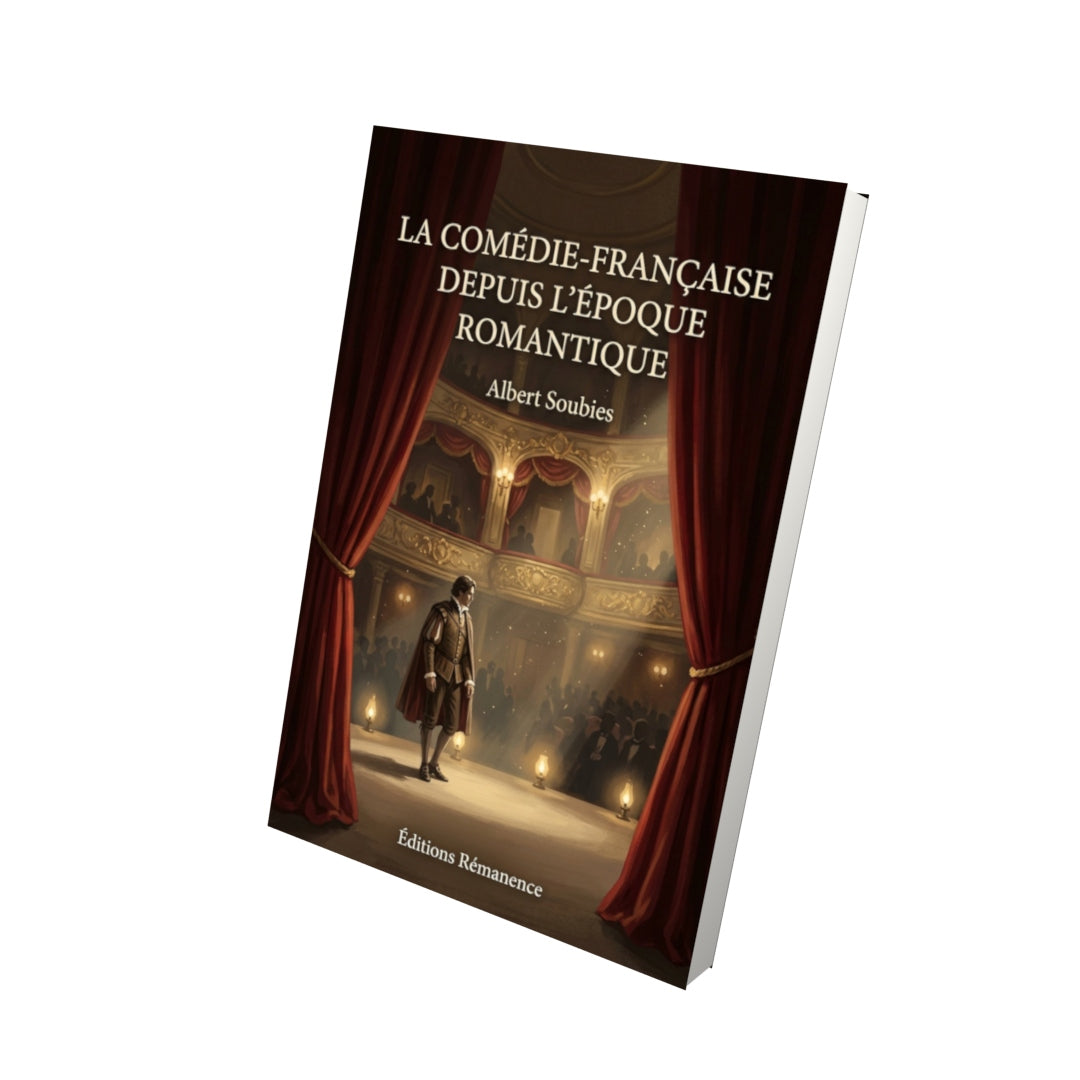 Livre La Comédie-Française depuis l’époque romantique par Albert Soubies - Vue 3D - Editions Remanence