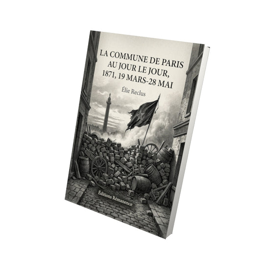 Livre La Commune de Paris au jour le jour, 1871, 19 mars-28 mai - Élie Reclus - Vue 3D - Editions Remanence