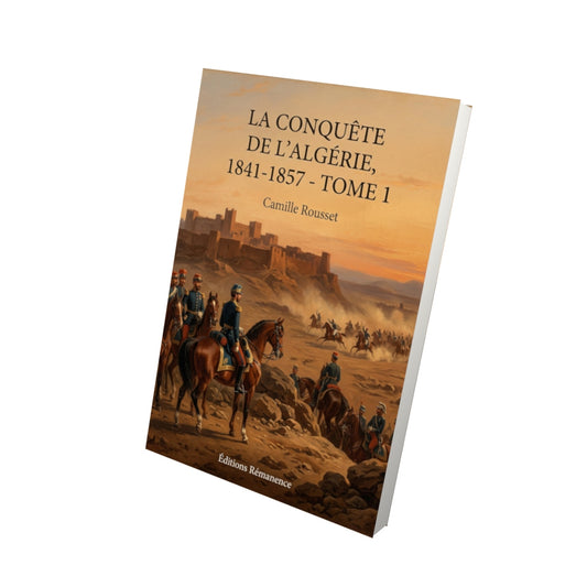 Livre La conquête de l'Algérie, 1841-1857 - Tome 1 par Camille Rousset - Vue 3D - Editions Remanence