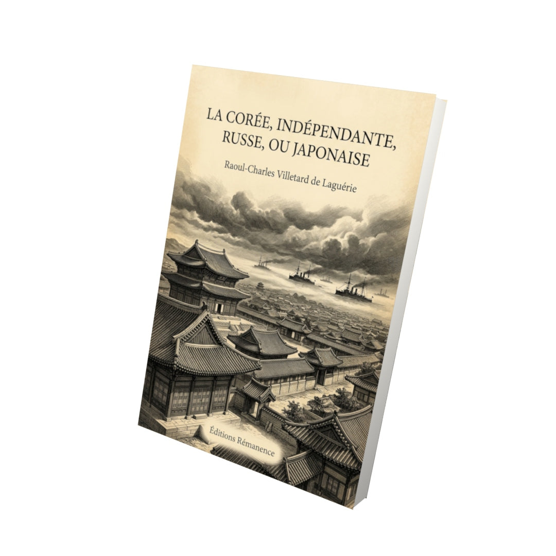 Livre La Corée, indépendante, russe, ou japonaise par Raoul-Charles Villetard de Laguérie - Vue 3D - Editions Remanence