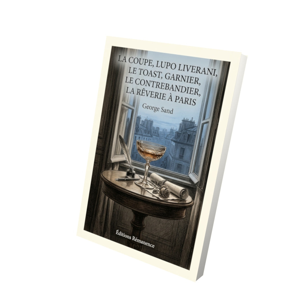 Livre La Coupe, Lupo Liverani, Le Toast, Garnier, Le Contrebandier, La Rêverie à Paris par George Sand - Vue 3D - Editions Remanence