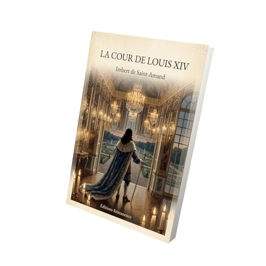 Livre La Cour de Louis XIV - Imbert de Saint-Amand - Vue 3D - Editions Remanence