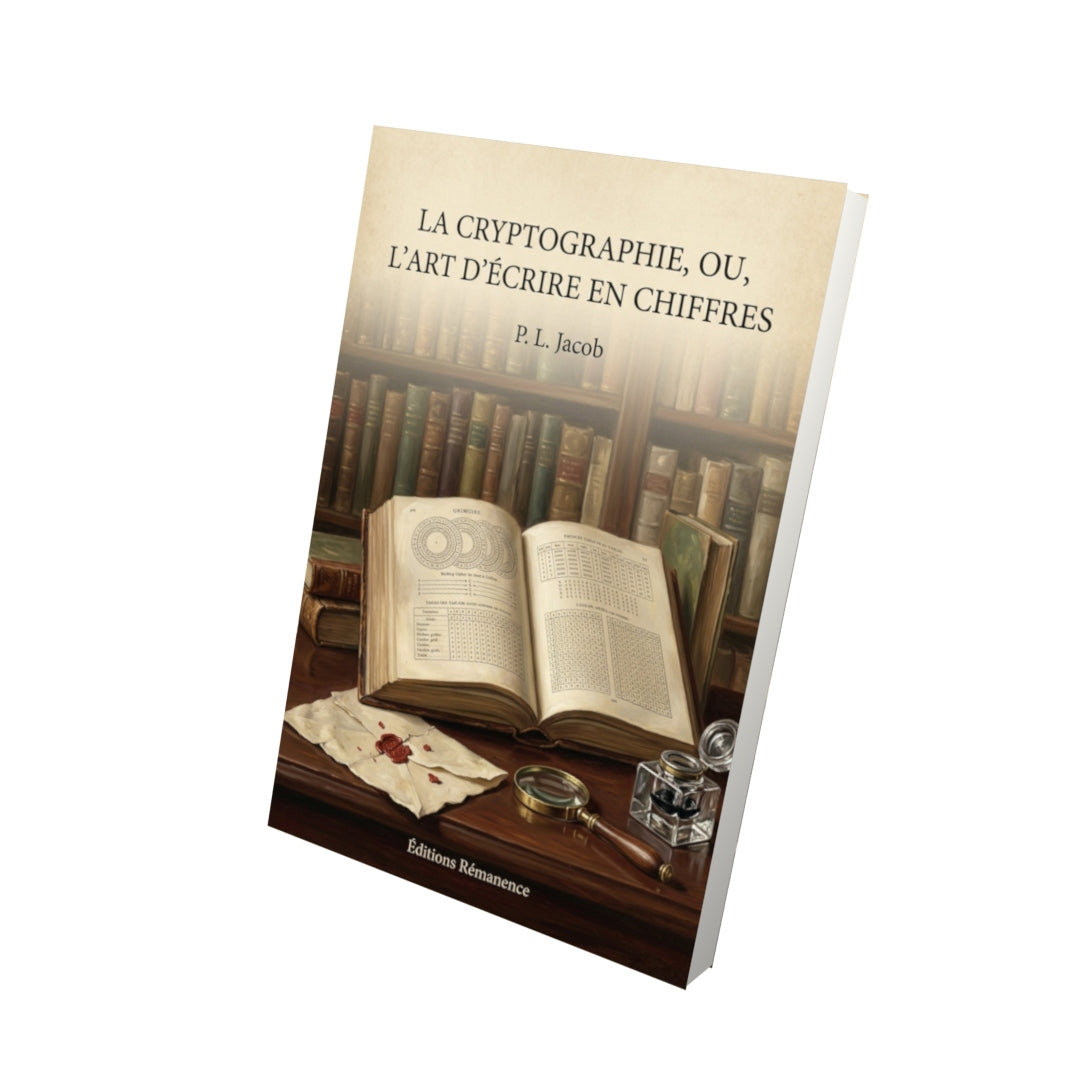 Livre La Cryptographie, ou, l'art d'écrire en chiffres - P. L. Jacob - Vue 3D - Editions Remanence