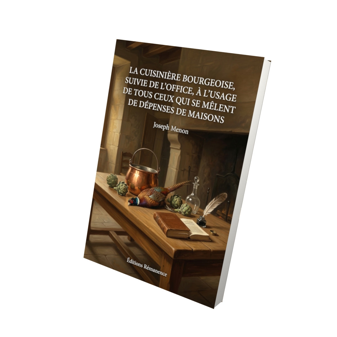 Livre La cuisinière bourgeoise, suivie de l'Office, à l'usage de tous ceux qui se mêlent de dépenses de maisons par Joseph Menon - Vue 3D - Editions Remanence