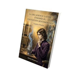 La Décadence latine - Éthopée III, L’Initiation sentimentale - Joséphin Péladan