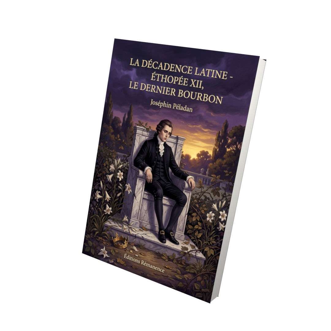 Livre La Décadence latine - Éthopée XII, Le Dernier Bourbon par Joséphin Péladan - Vue 3D - Editions Remanence