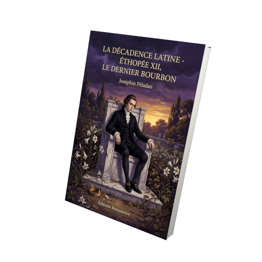Livre La Décadence latine - Éthopée XII, Le Dernier Bourbon par Joséphin Péladan - Vue 3D - Editions Remanence