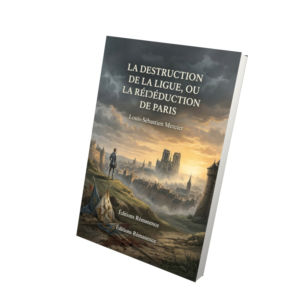 Livre La Destruction de la Ligue, ou la Réduction de Paris par Louis-Sébastien Mercier - Vue 3D - Editions Remanence
