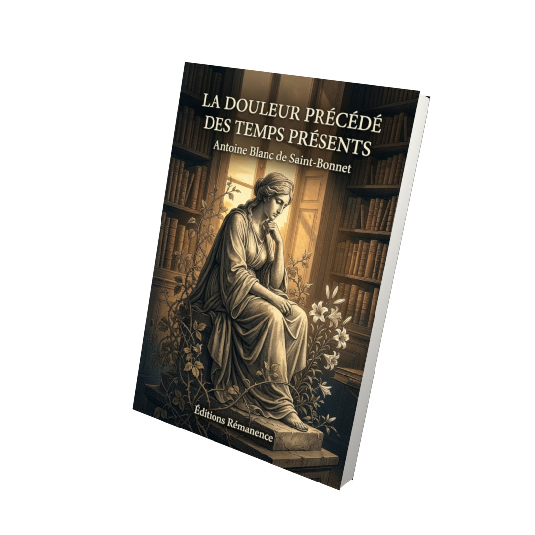 Livre La Douleur précédé des Temps présents par Antoine Blanc de Saint-Bonnet - Vue 3D - Editions Remanence