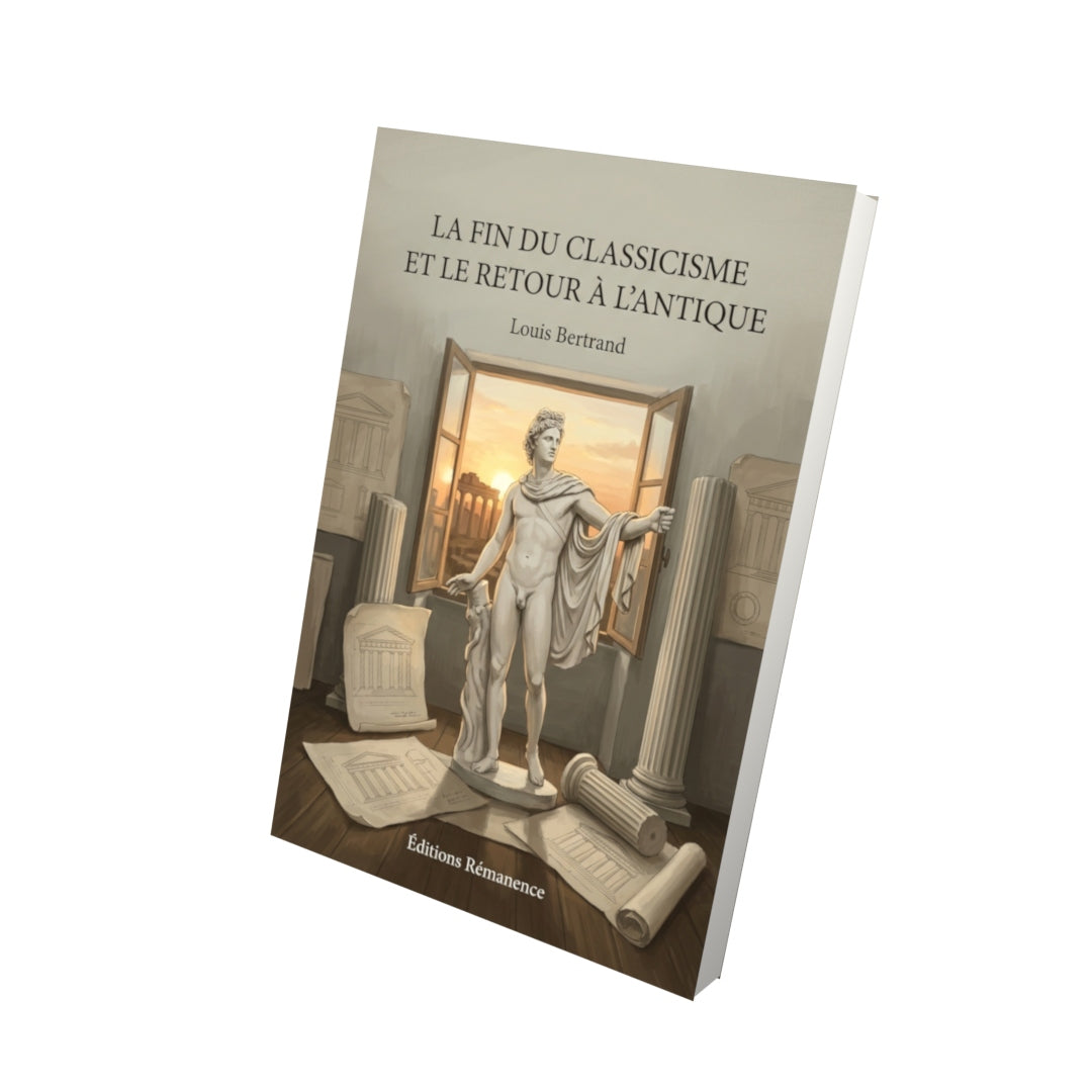 Livre La Fin du classicisme et le Retour à l’antique par Louis Bertrand - Vue 3D - Editions Remanence