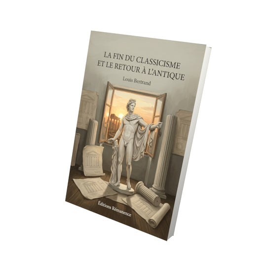 Livre La Fin du classicisme et le Retour à l’antique par Louis Bertrand - Vue 3D - Editions Remanence