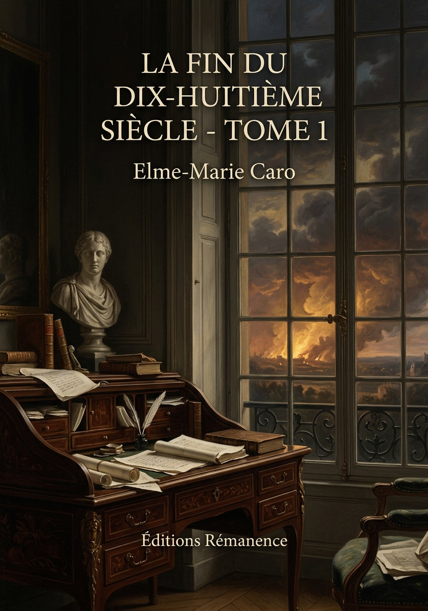 Livre La Fin du dix-huitième siècle - Tome 1 par Elme-Marie Caro - Couverture - Editions Remanence