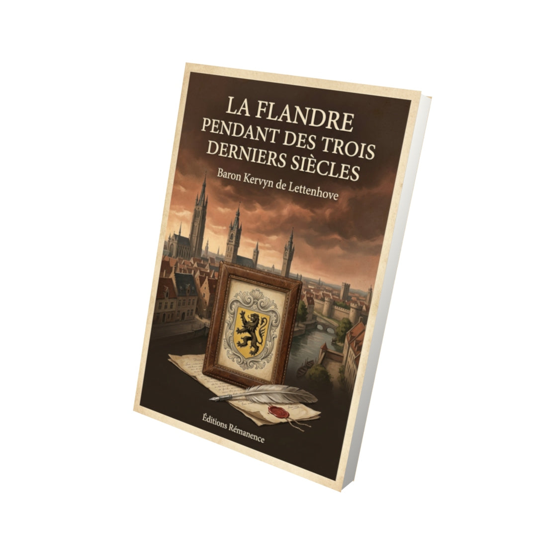 Livre La Flandre pendant des trois derniers siècles - Baron Kervyn de Lettenhove - Vue 3D - Editions Remanence