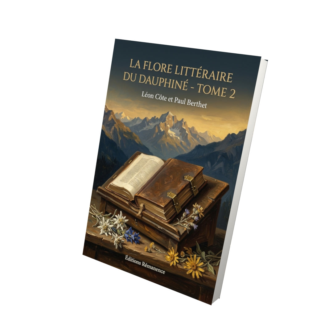 Livre La flore littéraire du Dauphiné - Tome 2 par Léon Côte et Paul Berthet - Vue 3D - Editions Remanence