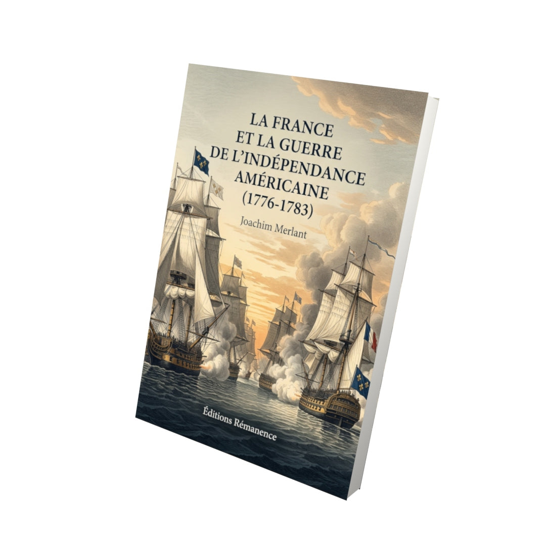 Livre La France et la guerre de l’indépendance américaine (1776-1783) par Joachim Merlant - Vue 3D - Editions Remanence