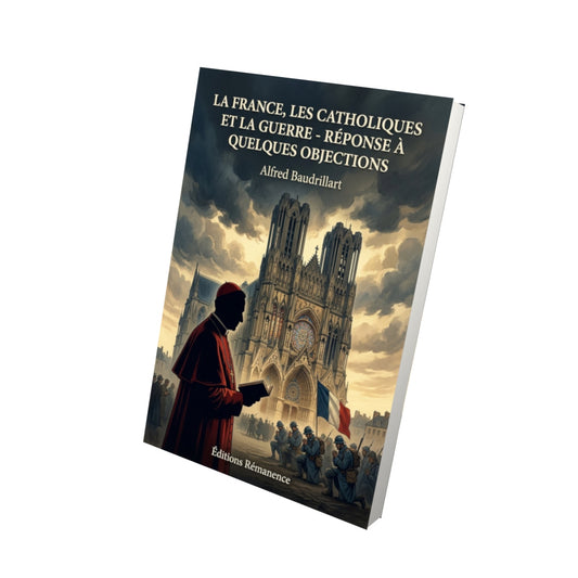 Livre La France, les catholiques et la guerre - réponse à quelques objections - Alfred Baudrillart - Vue 3D - Editions Remanence