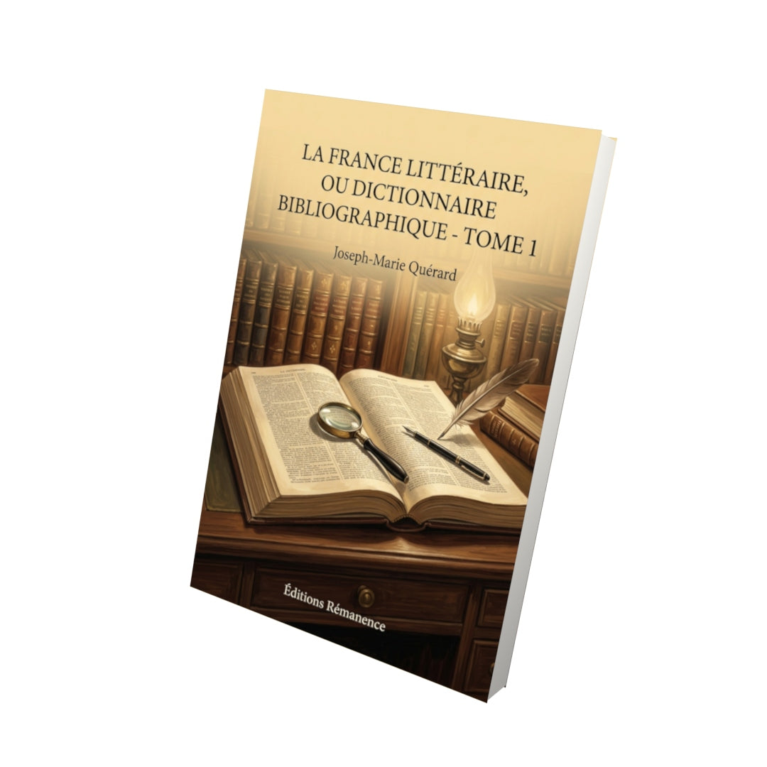 Livre La France littéraire, ou Dictionnaire bibliographique - Tome 1 par Joseph-Marie Quérard - Vue 3D - Editions Remanence