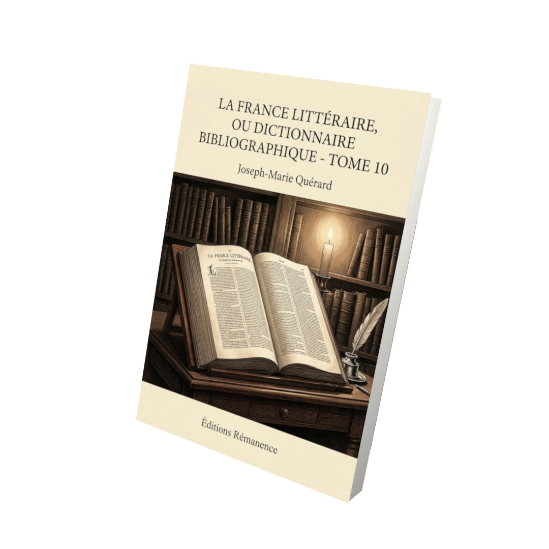 Livre La France littéraire, ou Dictionnaire bibliographique - Tome 10 par Joseph-Marie Quérard - Vue 3D - Editions Remanence