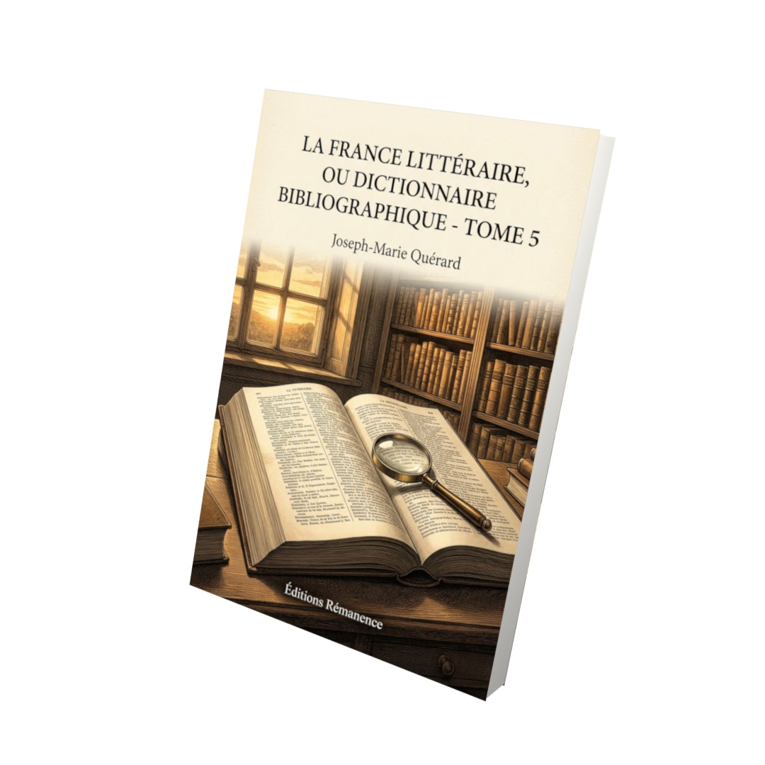Livre La France littéraire, ou Dictionnaire bibliographique - Tome 5 par Joseph-Marie Quérard - Vue 3D - Editions Remanence