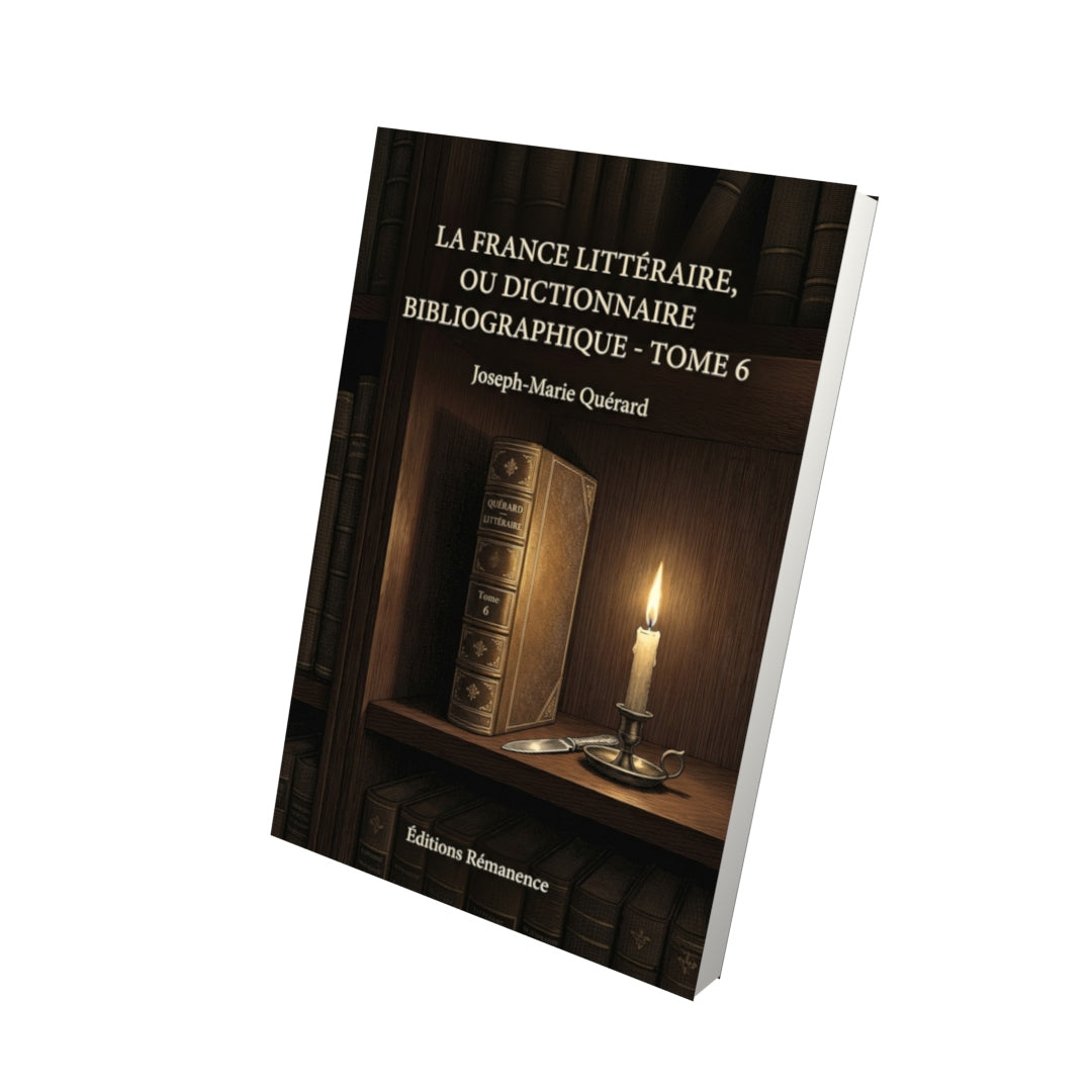 Livre La France littéraire, ou Dictionnaire bibliographique - Tome 6 par Joseph-Marie Quérard - Vue 3D - Editions Remanence