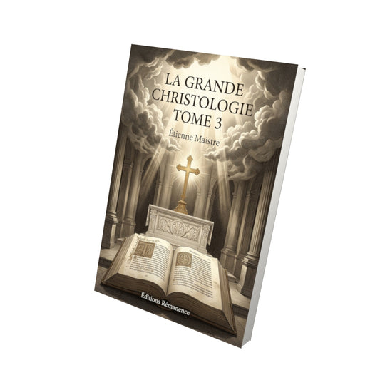 Livre La grande Christologie Tome 3 - Étienne Maistre - Vue 3D - Editions Remanence