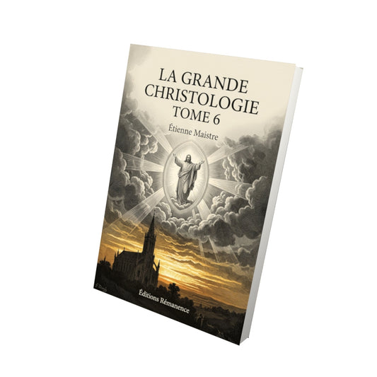 Livre La grande Christologie Tome 6 - Étienne Maistre - Vue 3D - Editions Remanence
