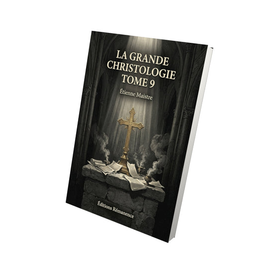 Livre La grande Christologie Tome 9 - Étienne Maistre - Vue 3D - Editions Remanence
