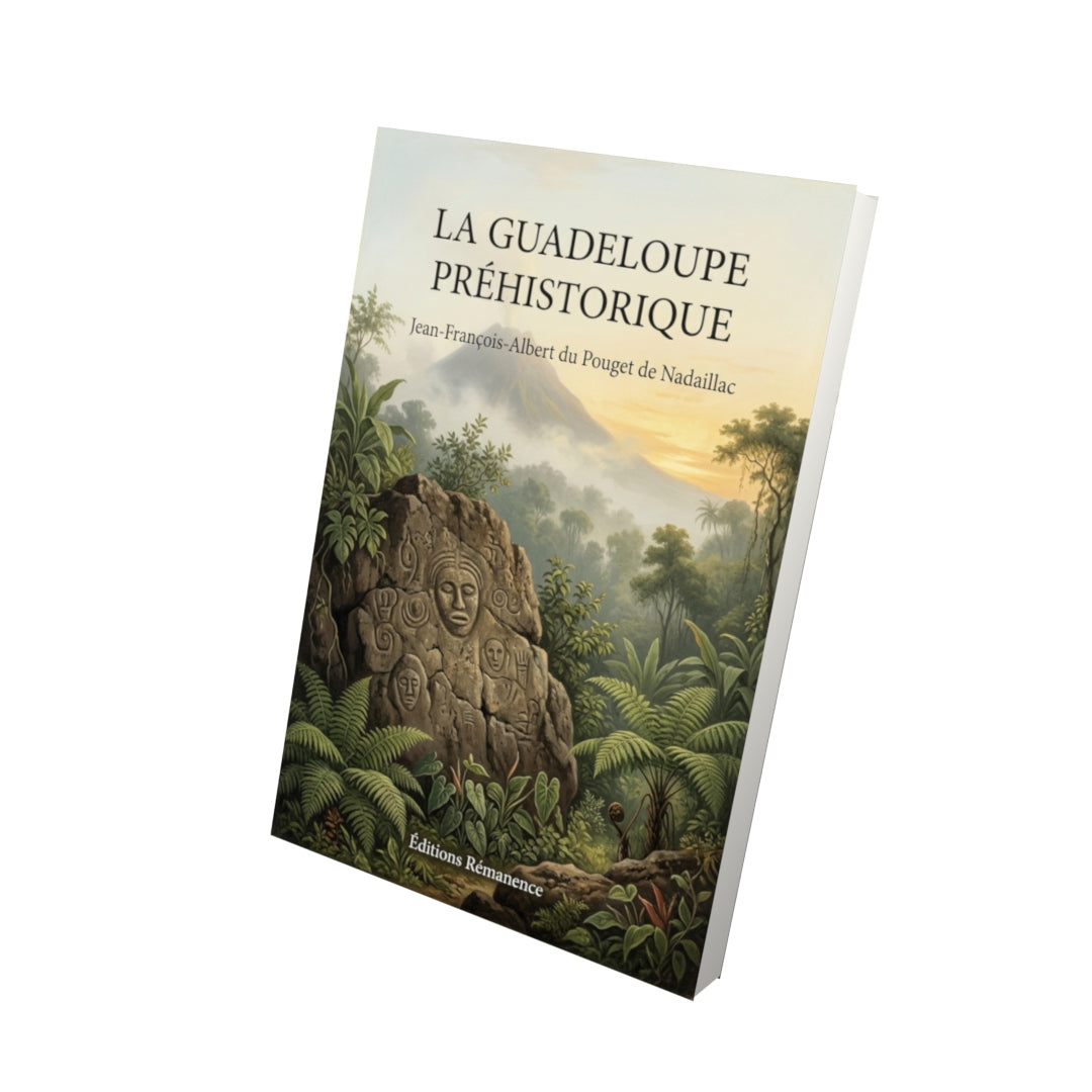 Livre La Guadeloupe préhistorique par Jean-François-Albert du Pouget de Nadaillac - Vue 3D - Editions Remanence