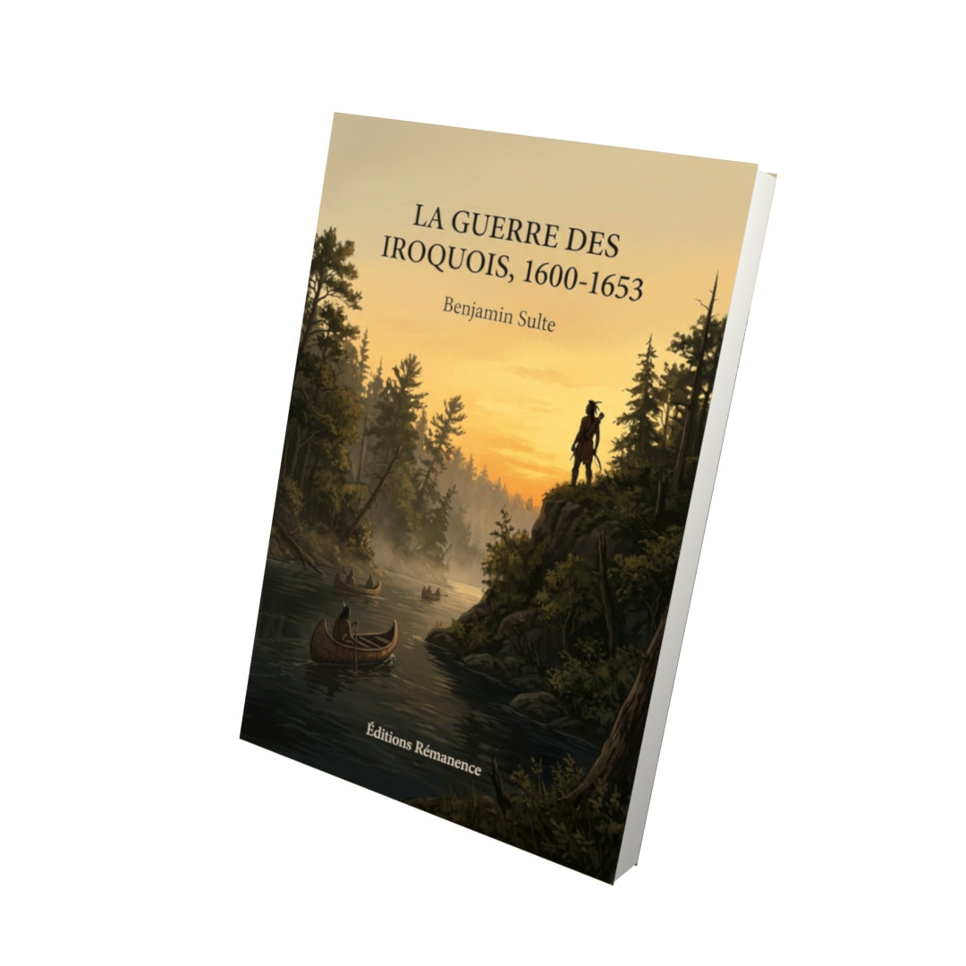 Livre La guerre des Iroquois, 1600-1653 par Benjamin Sulte - Vue 3D - Editions Remanence
