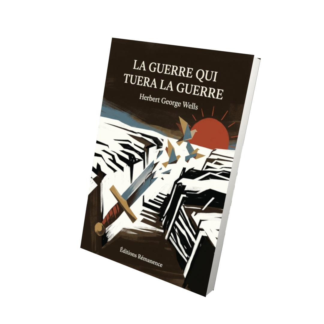 Livre La guerre qui tuera la guerre par Herbert George Wells - Vue 3D - Editions Remanence