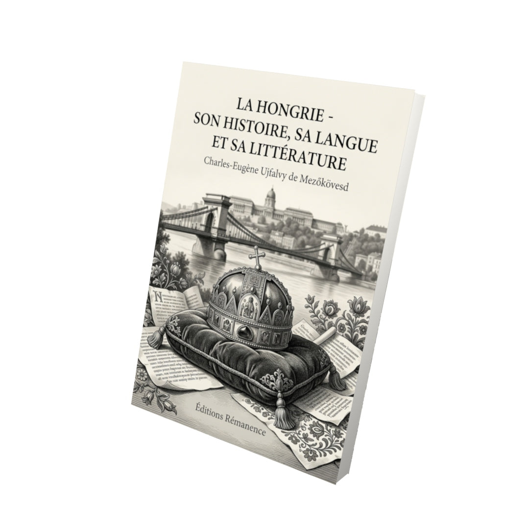 Livre La Hongrie - son histoire, sa langue et sa littérature par Charles-Eugène Ujfalvy de Mezőkövesd - Vue 3D - Editions Remanence
