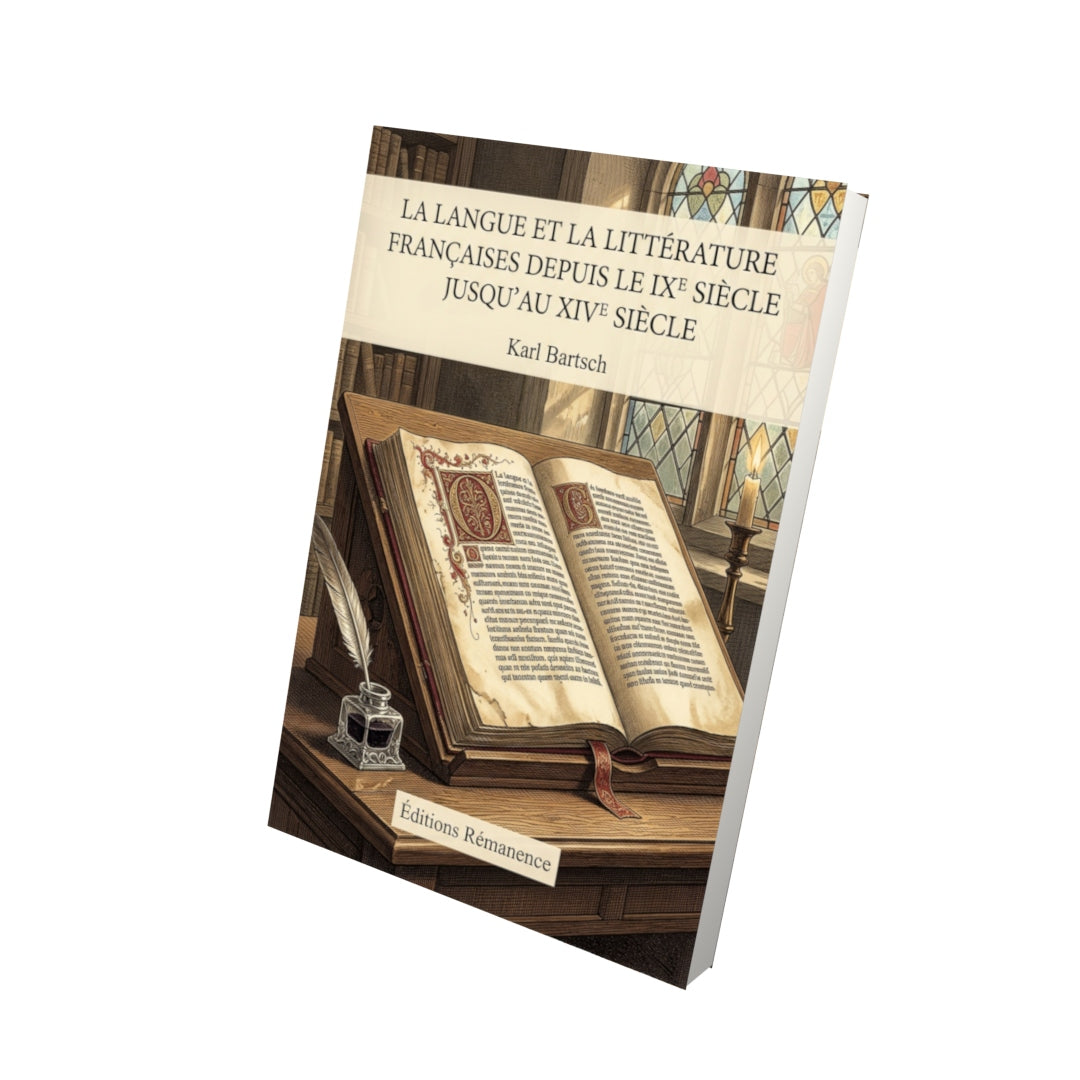 Livre La Langue et la littérature françaises depuis le IXe siècle jusqu'au XIVe siècle par Karl Bartsch - Vue 3D - Editions Remanence